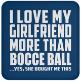 I Love My Girlfriend More Than Bocce Ball - Drink Coaster