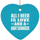 All I Need Is Love And A Giant Schnauzer - Heart Ornament