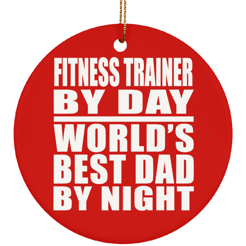 Fitness Trainer By Day World's Best Dad By Night - Circle Ornament