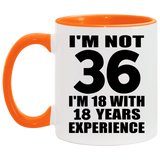 36th Birthday I'm Not 36 I'm 18 With 18 Years Experience - 11oz Accent Mug Orange