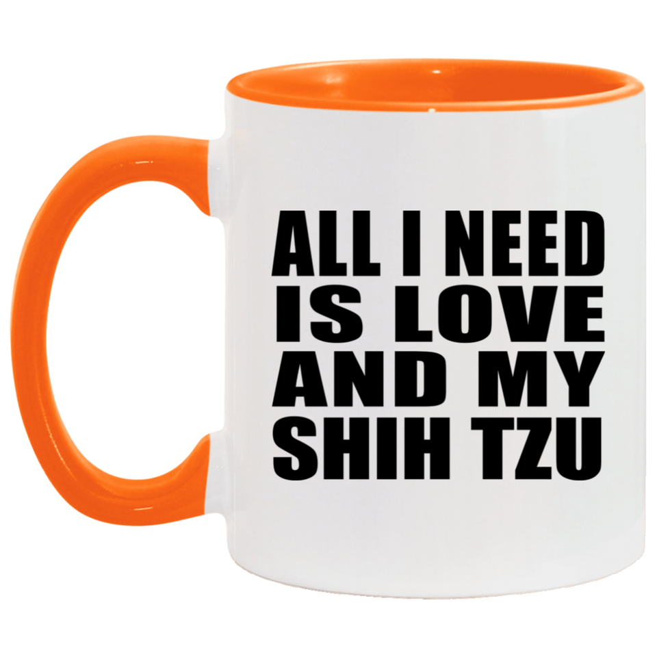 All I Need Is Love And My Shih Tzu - 11oz Accent Mug Orange