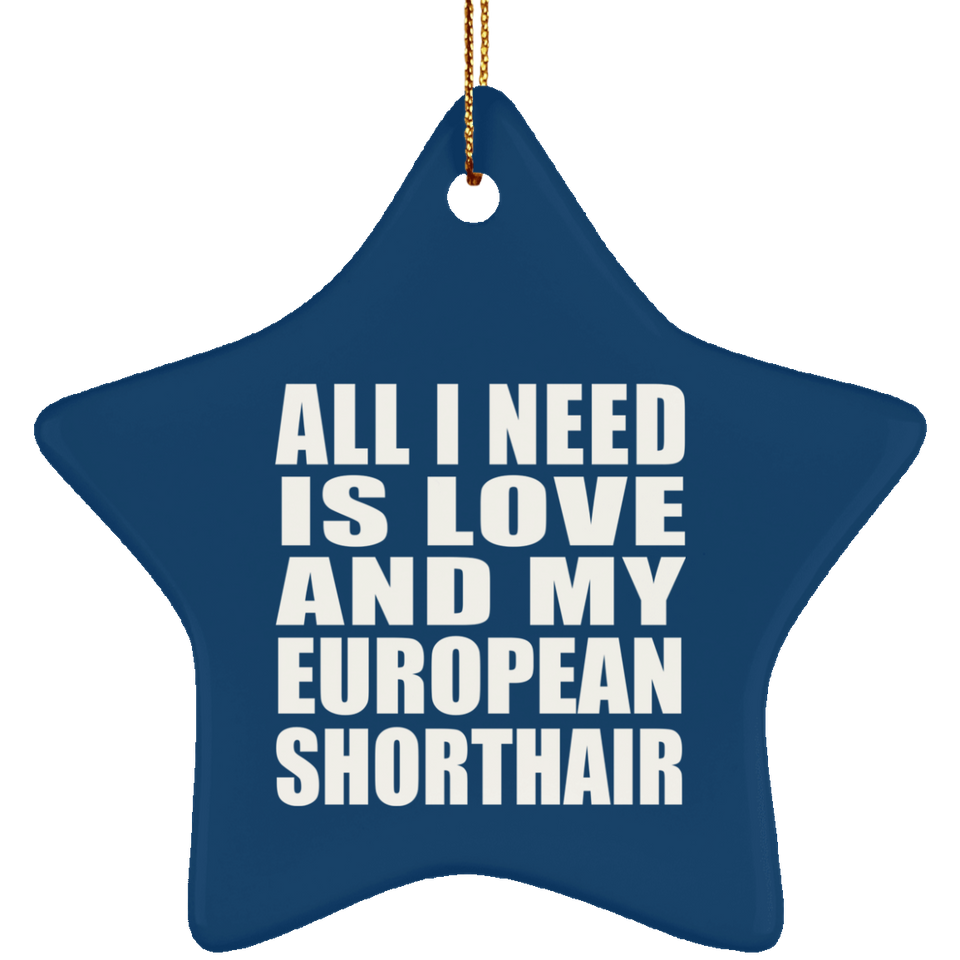 All I Need Is Love And My European Shorthair - Star Ornament