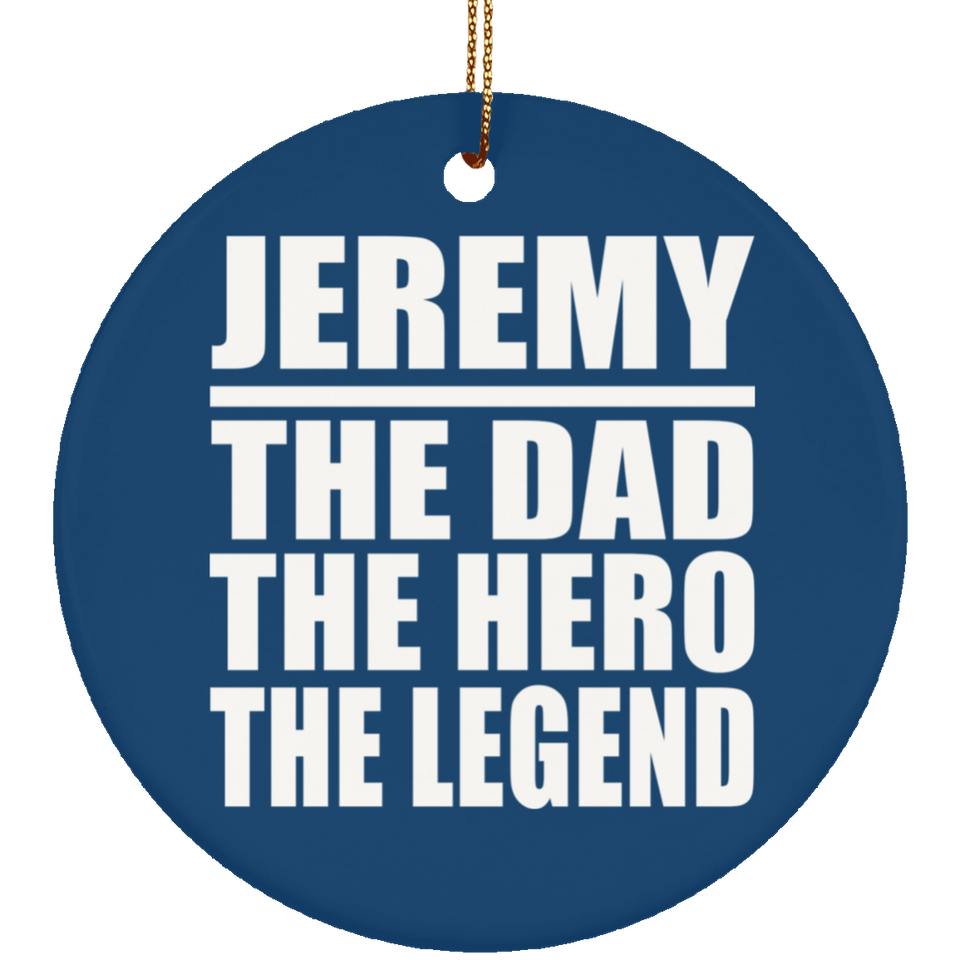 Jeremy The Dad The Hero The Legend - Circle Ornament