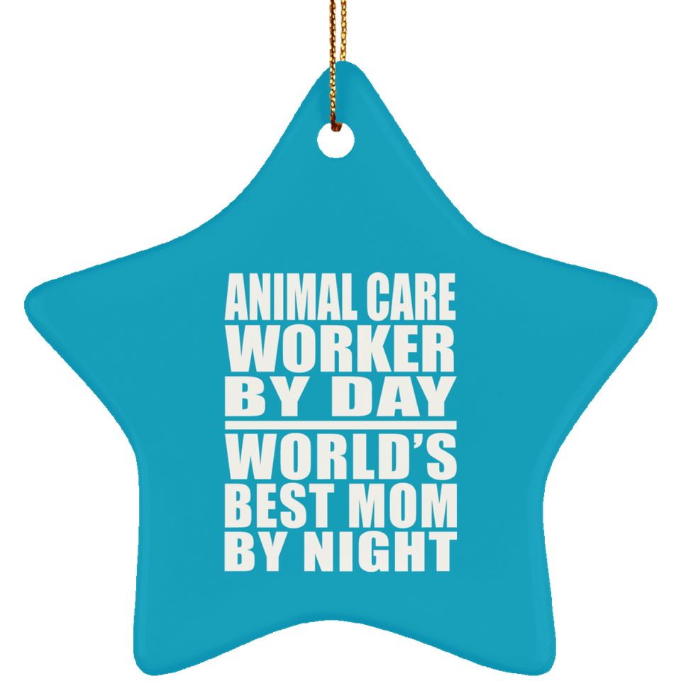 Animal Care Worker By Day World's Best Mom By Night - Star Ornament