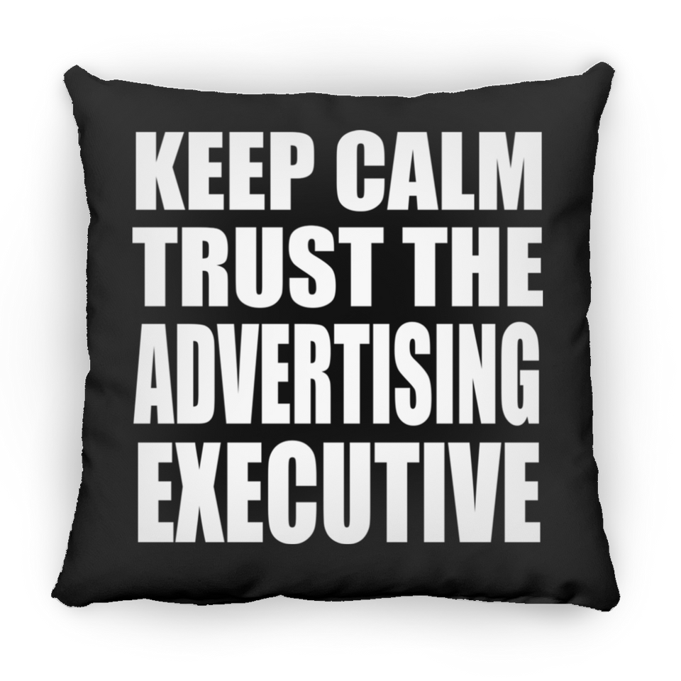 Keep Calm and Trust The Advertising Executive - Throw Pillow Black