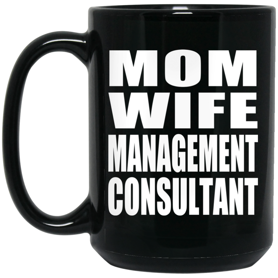 Mom Wife Management Consultant - 15oz Coffee Mug Black