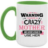 Warning I Have A Crazy Mother & I Am Not Afraid To Use Her - 15oz Accent Mug Green