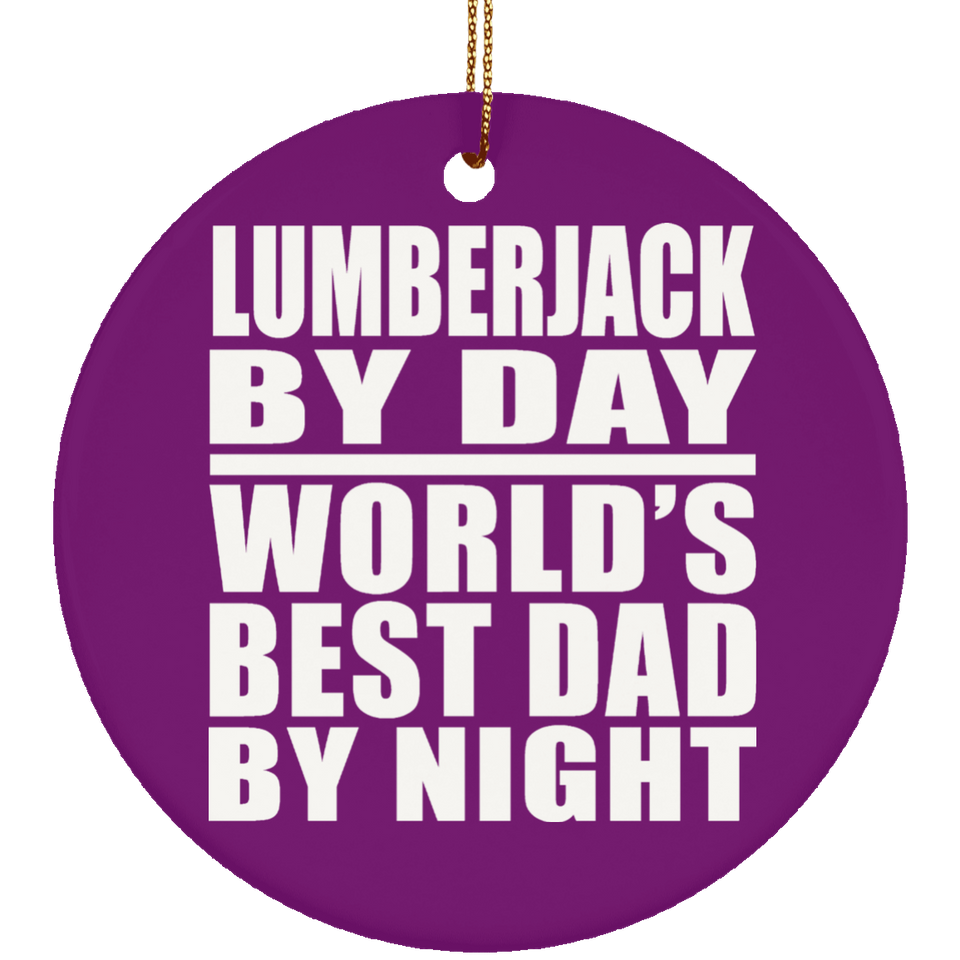 Lumberjack By Day World's Best Dad By Night - Circle Ornament