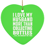I Love My Husband More Than Collecting Bottles - Heart Ornament