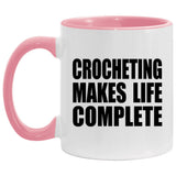 Crocheting Makes Life Complete - 11oz Accent Mug Pink