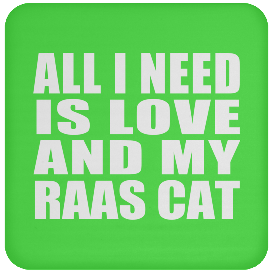 All I Need Is Love And My Raas Cat - Drink Coaster