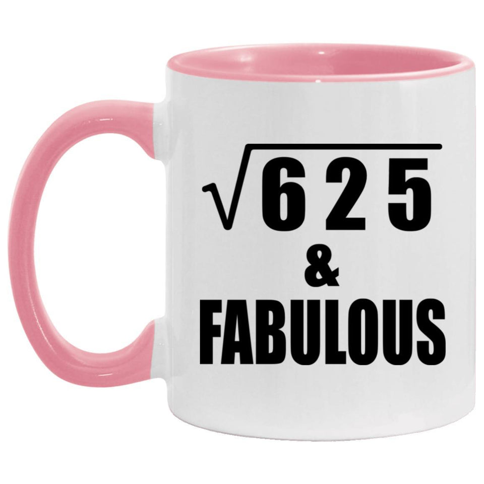 25th Birthday Square Root of 625 & Fabulous - 11oz Accent Mug Pink