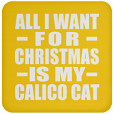All I Want For Christmas Is My Calico Cat - Coaster