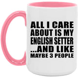 All I Care About Is My English Setter - 15oz Accent Mug Pink