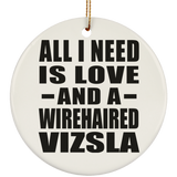 All I Need Is Love And A Wirehaired Vizsla - Circle Ornament