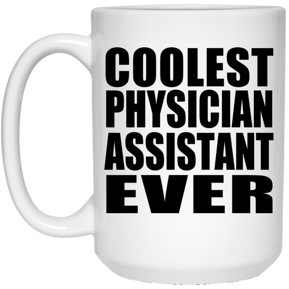 Coolest Physician Assistant Ever - 15 Oz Coffee Mug