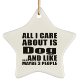 All I Care About Is Dog - Star Ornament