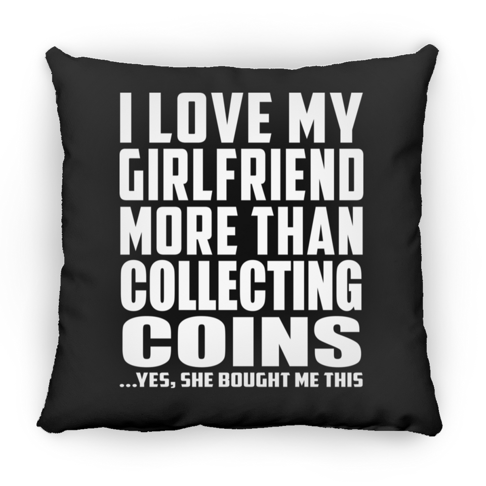 I Love My Girlfriend More Than Collecting Coins - Throw Pillow Black