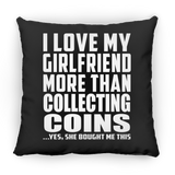 I Love My Girlfriend More Than Collecting Coins - Throw Pillow Black