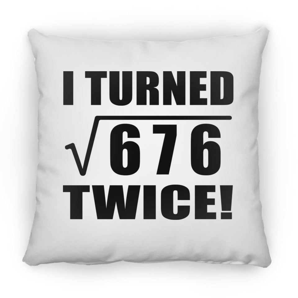 52nd Birthday I Turned Square Root of 676 Twice - Throw Pillow