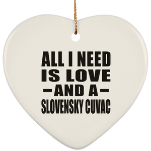 All I Need Is Love And A Slovensky Cuvac - Heart Ornament