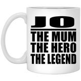 Jo The Mum The Hero The Legend - 11 Oz Coffee Mug