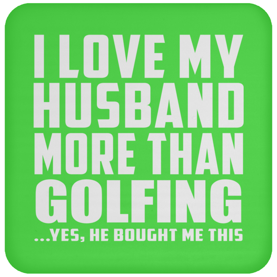 I Love My Husband More Than Golfing - Drink Coaster