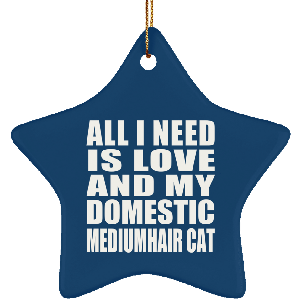 All I Need Is Love And My Domestic Mediumhair Cat - Star Ornament
