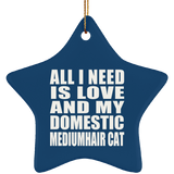 All I Need Is Love And My Domestic Mediumhair Cat - Star Ornament