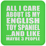 All I Care About Is My English Toy Spaniel - Drink Coaster
