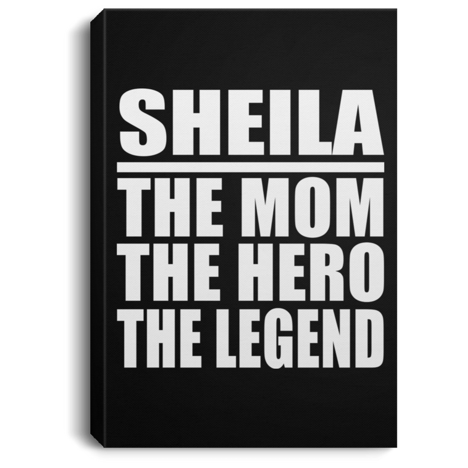 Sheila The Mom The Hero The Legend - Canvas Portrait