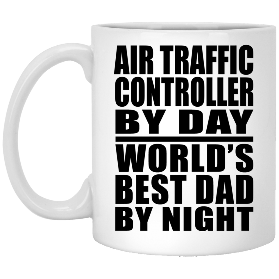Air Traffic Controller By Day World's Best Dad By Night - 11 Oz Coffee Mug