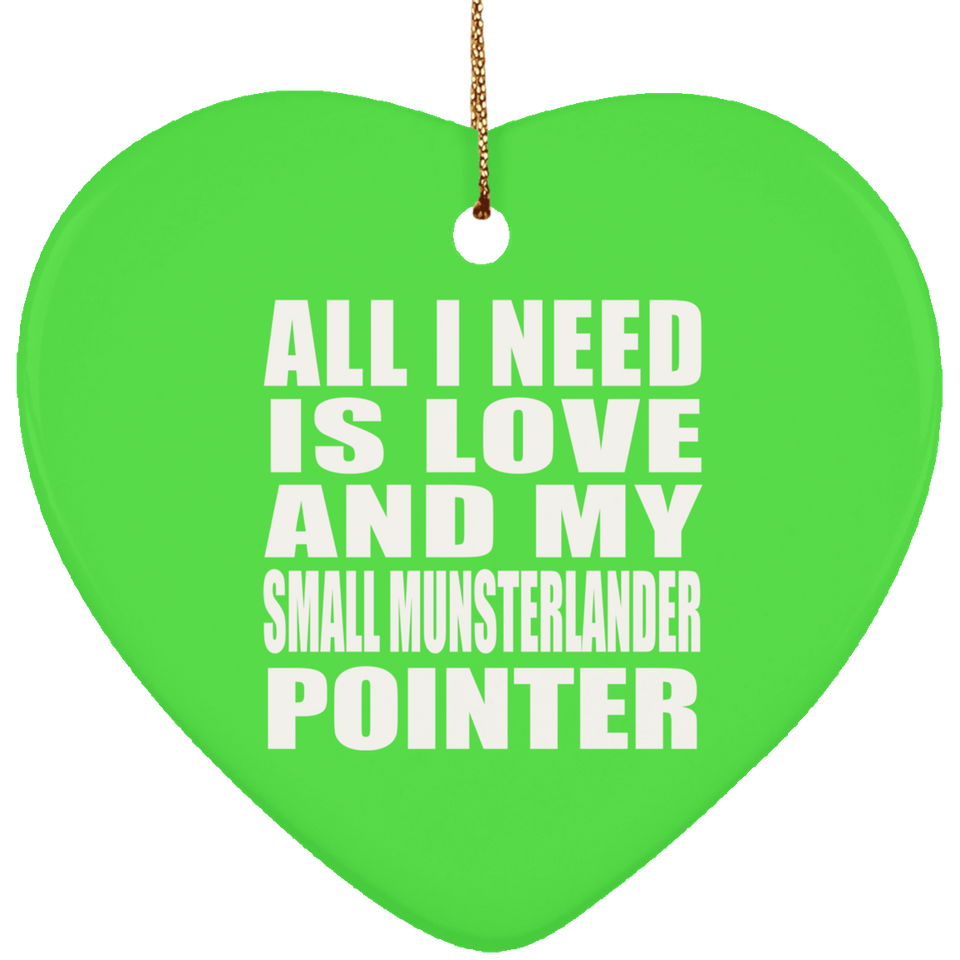 All I Need Is Love And My Small Munsterlander Pointer - Heart Ornament