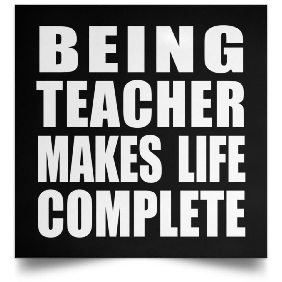 Being Teacher Makes Life Complete - Poster Square