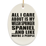 All I Care About Is My Welsh Springer Spaniel - Oval Ornament