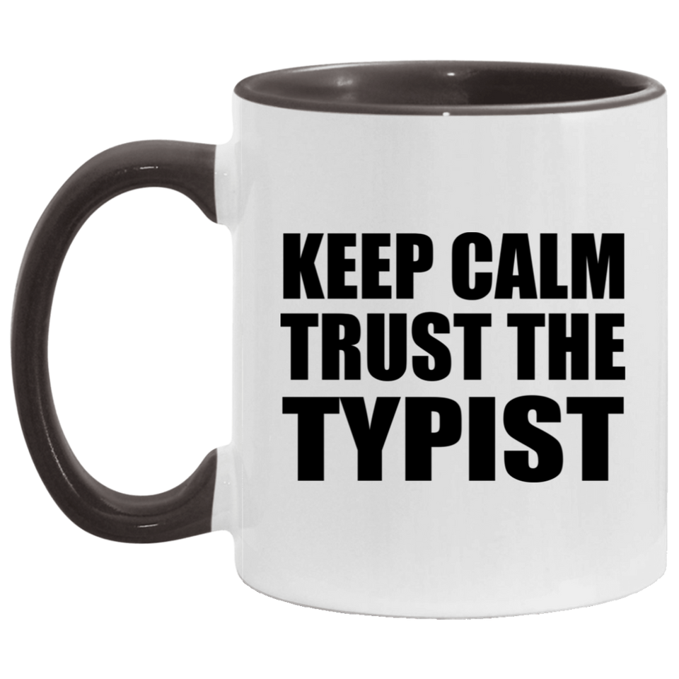 Keep Calm and Trust The Typist - 11oz Accent Mug Black