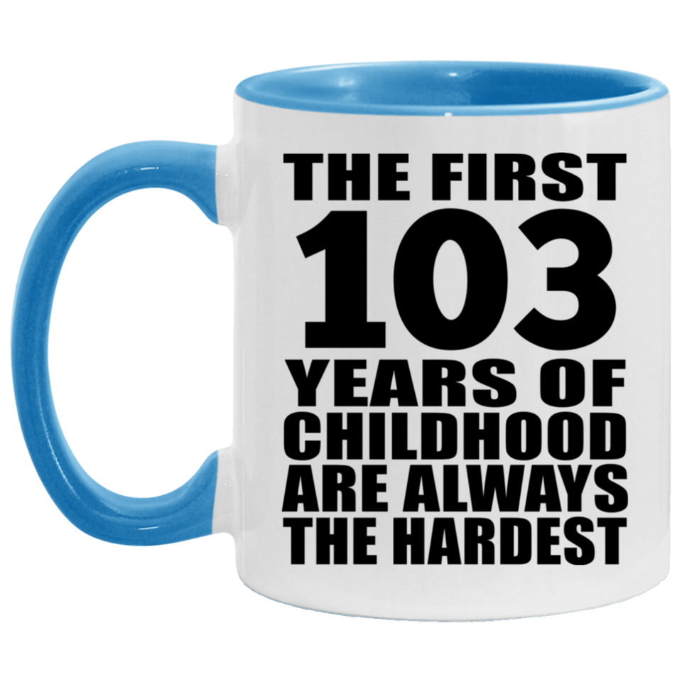 103rd Birthday First 103 Years of Childhood Are The Hardest - 11oz Accent Mug Blue
