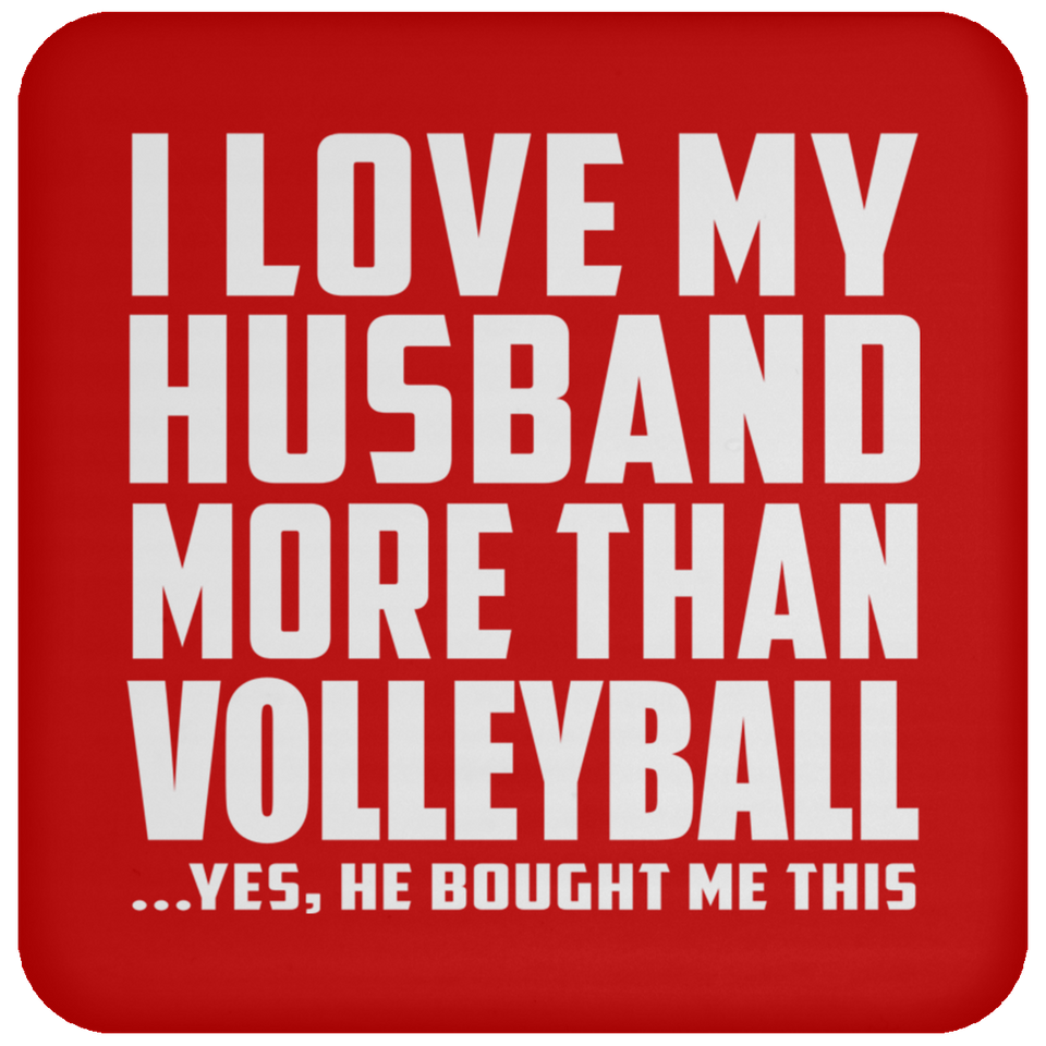 I Love My Husband More Than Volleyball - Drink Coaster