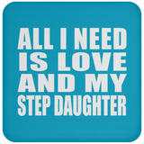 All I Need Is Love And My Step Daughter - Drink Coaster