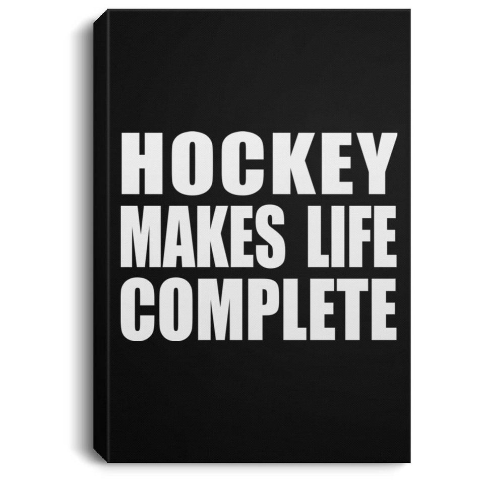 Hockey Makes Life Complete - Canvas Portrait