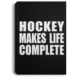 Hockey Makes Life Complete - Canvas Portrait