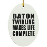 Baton Twirling Makes Life Complete - Oval Ornament