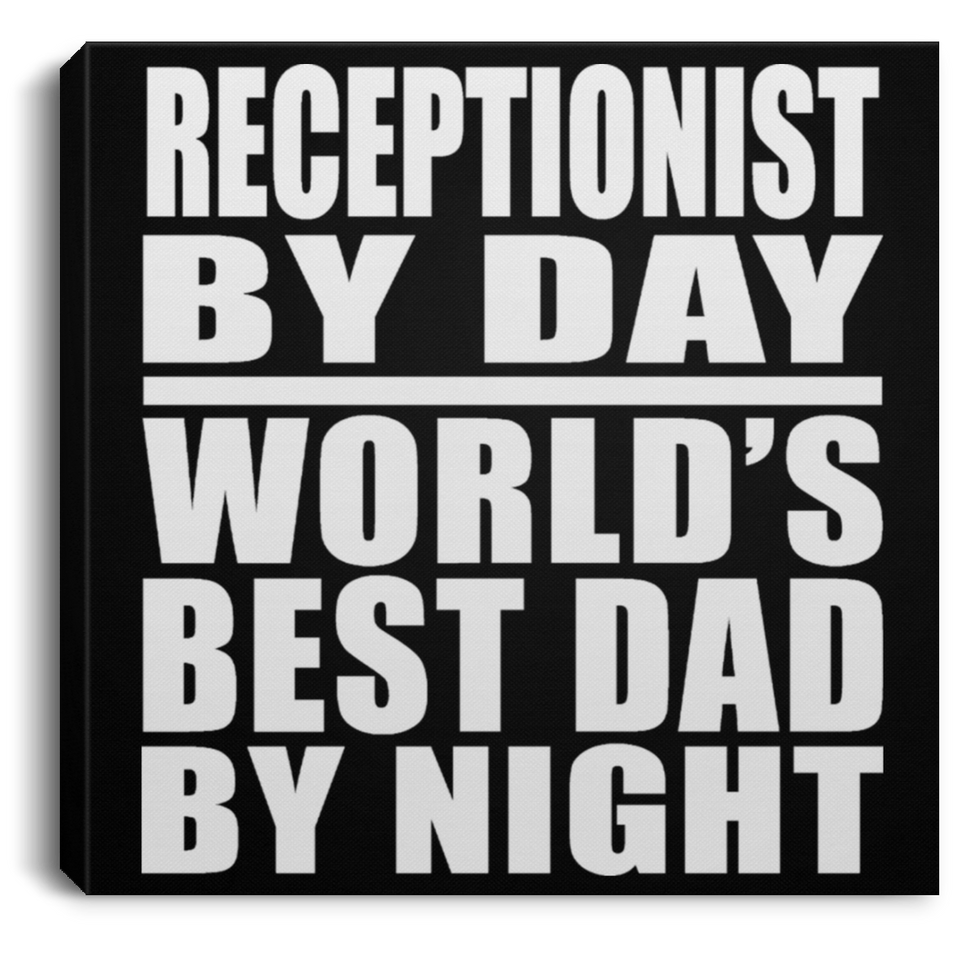 Receptionist By Day World's Best Dad By Night - Canvas Square