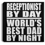 Receptionist By Day World's Best Dad By Night - Canvas Square