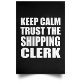 Keep Calm and Trust The Shipping Clerk - Poster Portrait