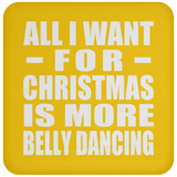 All I Want For Christmas Is More Belly Dancing - Coaster