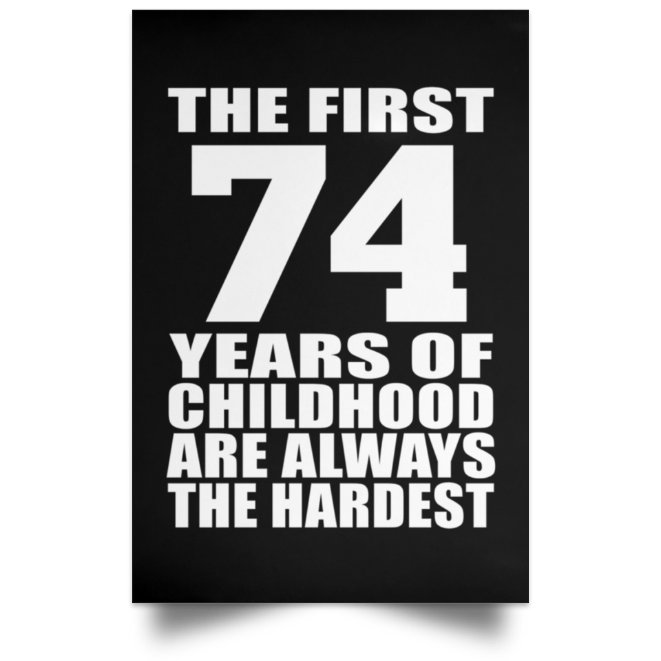 First 74 Years of Childhood Are The Hardest - Poster Portrait