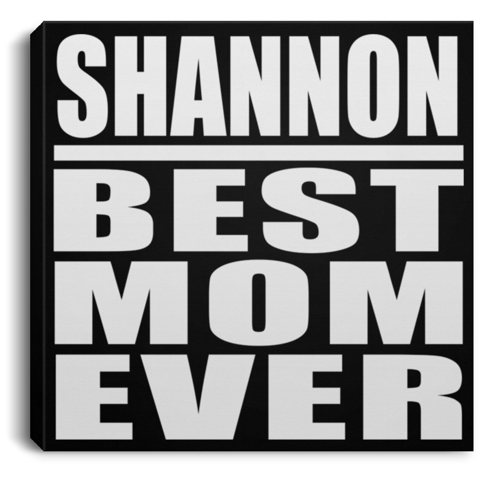 Shannon Best Mom Ever - Canvas Square
