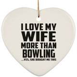 I Love My Wife More Than Bowling - Heart Ornament