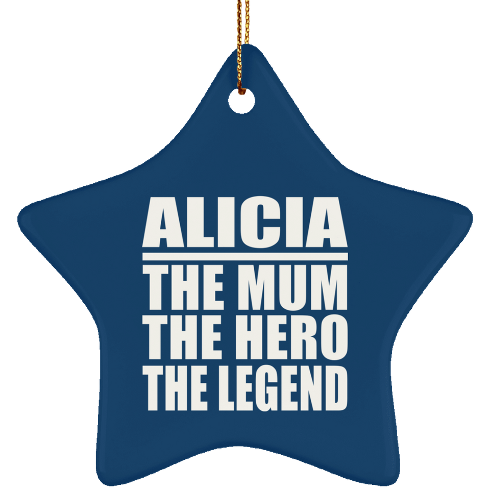 Alicia The Mum The Hero The Legend - Star Ornament